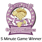 Crafty Bob 5 Minute Winner