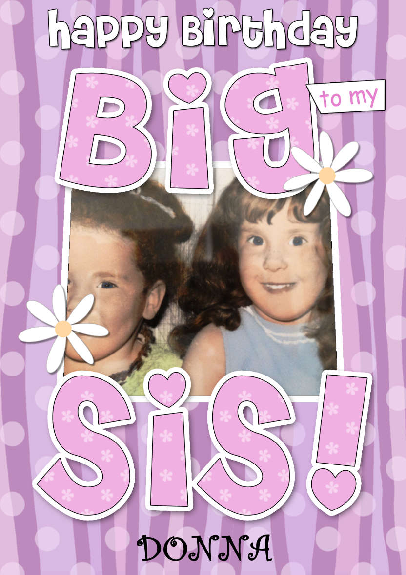 Birthday Big Sis Photo Upload Card - card made with Crafty Bob's Card Creator