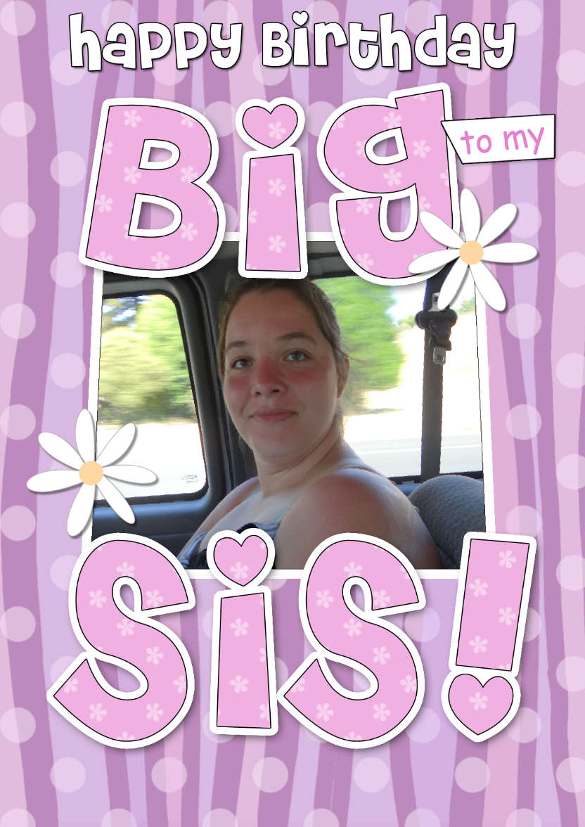 Birthday Big Sis Photo Upload Card - card made with Crafty Bob's Card Creator