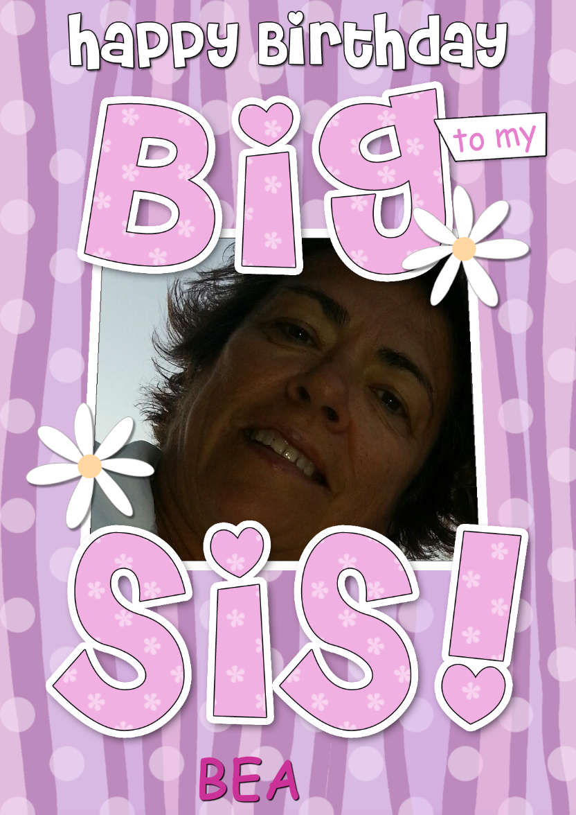Birthday Big Sis Photo Upload Card - card made with Crafty Bob's Card Creator