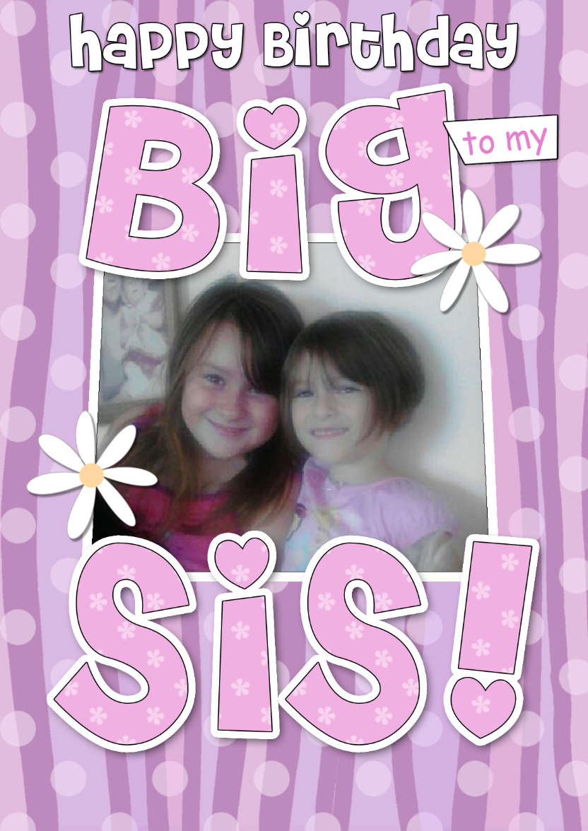 Birthday Big Sis Photo Upload Card - card made with Crafty Bob's Card Creator