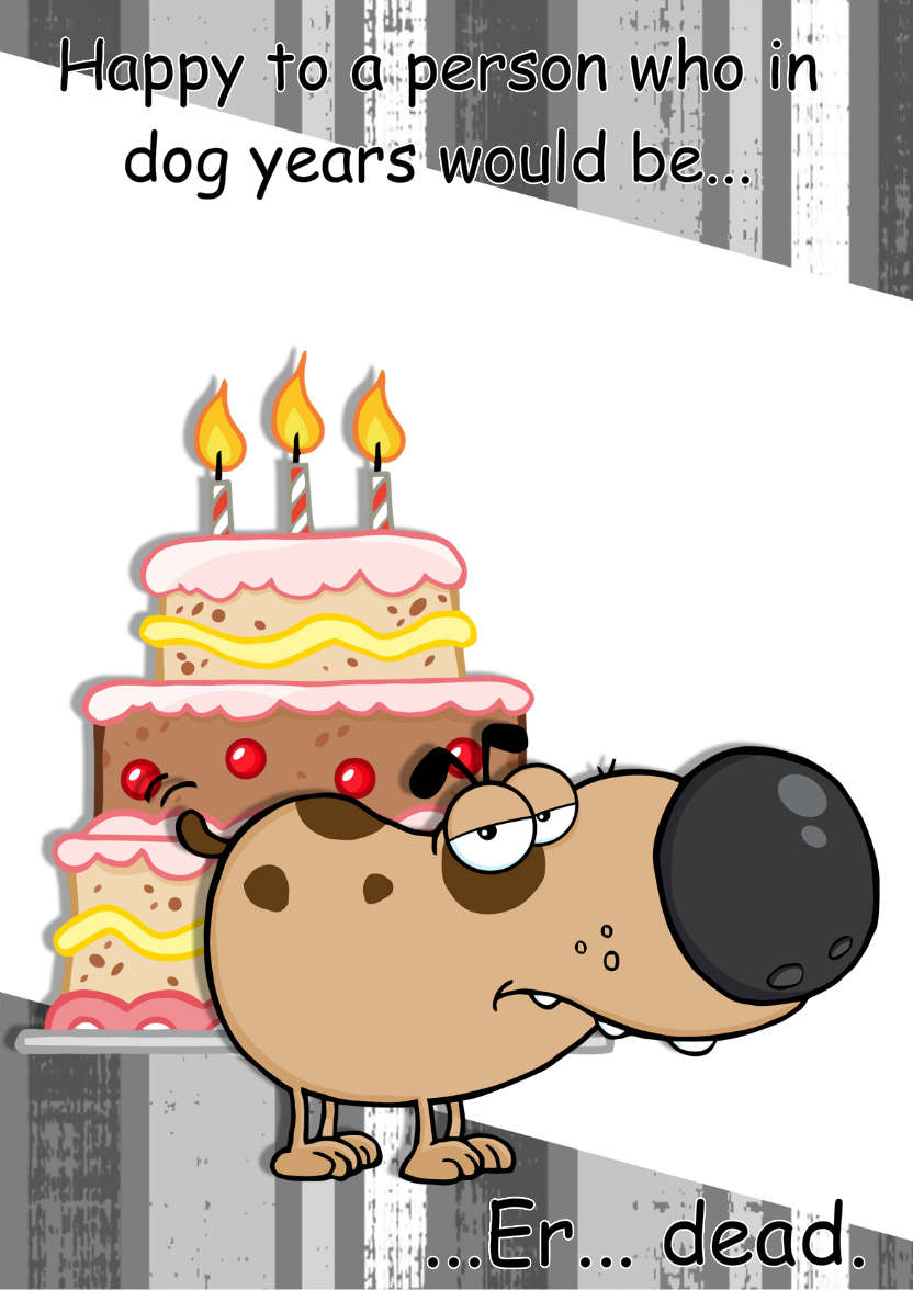 Dog Years Humorous Birthday Card - card made with Crafty Bob's Card Creator
