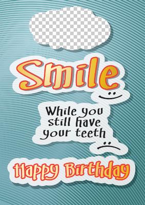 Smile While You Still Have Your Teeth