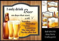 I only drink beer on days that start with T  8x8 Mini Kit