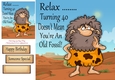 Relax ........ Turning 40 Cave Man 8x8