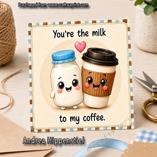 Youre the milk to my coffee