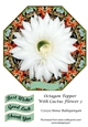Octagon Topper With Cactus Flower 2