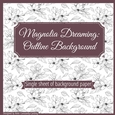 Magnolia Dreaming: Outline Background Sheet
