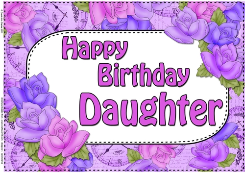 A4 Happy Birthday DAUGHTER Time for Roses Card Topper