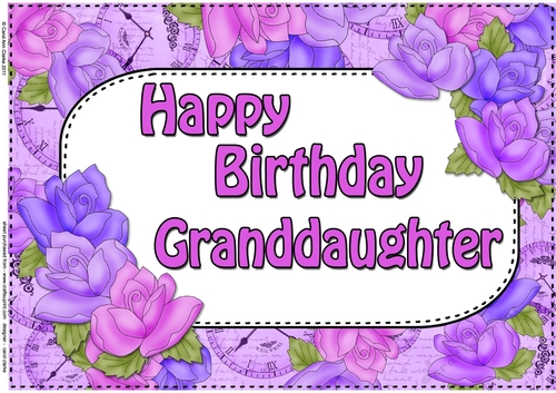 A4 Happy Birthday GRANDDAUGHTER Time for Roses Card Topper