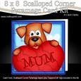8 x 8 Rusty Dog's Heart for Mum Scalloped Corner Kit
