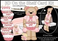 3D On the Shelf Card Kit - Cute Little Livvy Bear has a Cake for Mum