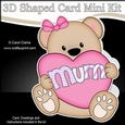 3D Shaped Card Kit - Cute Little Mothers Day Bear has a Heart for Mum