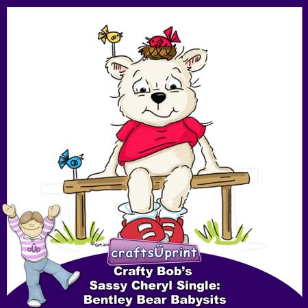 Crafty Bob's Sassy Cheryl Single: Bentley Bear Babysits