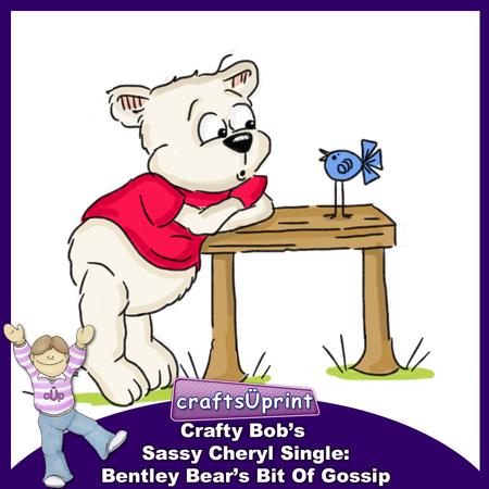Crafty Bob's Sassy Cheryl Single: Bentley Bears Gossip