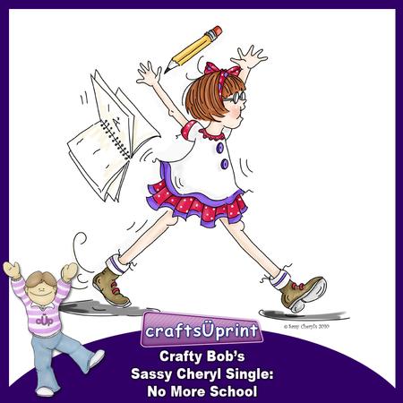 Crafty Bob's Sassy Cheryl Single: No More School