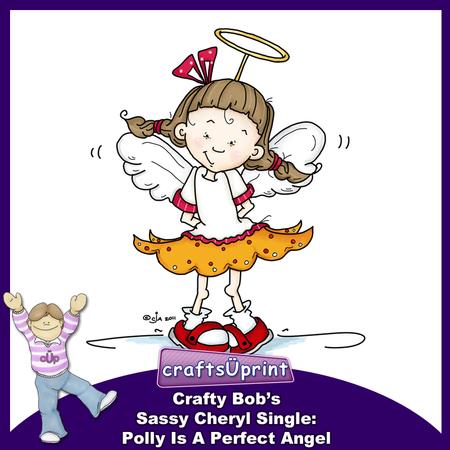 Crafty Bob's Sassy Cheryl Single: Polly is a Perfect Angel