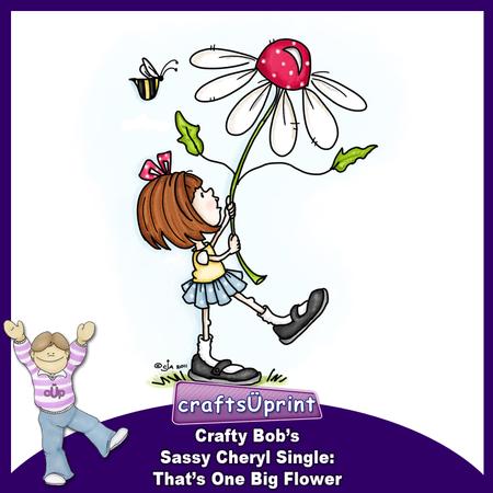 Crafty Bob's Sassy Cheryl Single: Thats One Big Flower
