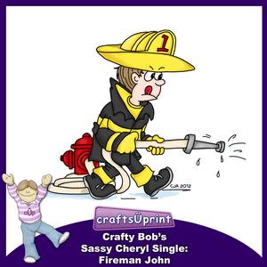 Crafty Bob's Sassy Cheryl Single: Fireman John