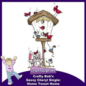 Crafty Bob's Sassy Cheryl Single: Home Tweet Home
