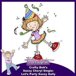 Crafty Bob's Sassy Cheryl Single: Lets Party Sassy Sally