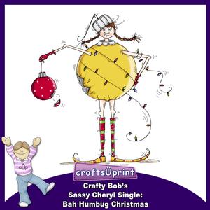 Crafty Bob's Sassy Cheryl Single: Bah Humbug Christmas