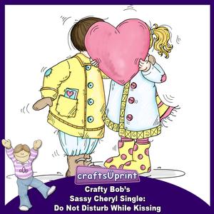 Crafty Bob's Sassy Cheryl Single: Do Not Disturb While -