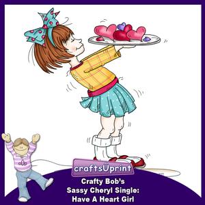 Crafty Bob's Sassy Cheryl Single: Have a Heart Girl