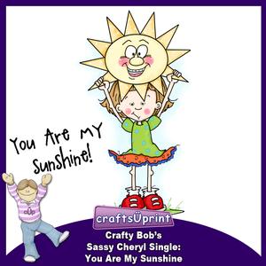 Crafty Bob's Sassy Cheryl Single: You Are My Sunshine