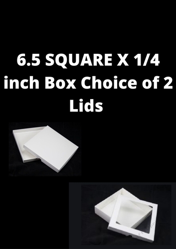 6.5 X 6.5 inch box, 1 1/4 inch deep. Choice of 2 lids. 