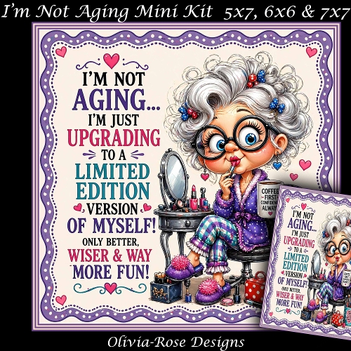 cup1440898_104105 - Im Not Aging Mini Kit   **Includes 5X7, 6x6 & 7x7 Card Bases** 