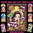 Youre How Old! 5X7 Mini Kit #2
