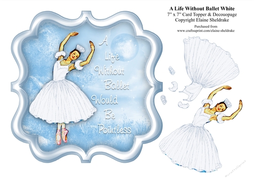 A Life Without Ballet Would Be Pointless - White 7 x 7 Card Topper & Decoupage