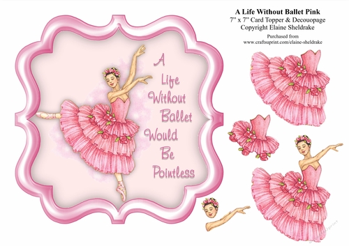 A Life Without Ballet Would Be Pointless - Pink 7 x 7 Card Topper & Decoupage
