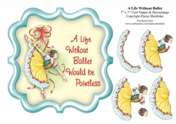 A Life Without Ballet Would Be Pointless - Yellow 7 x 7 Card Topper & Decoupage