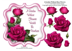 A Garden Without Pink Rose Flowers Would Be Pointless - 7 x 7 Card Topper With Decoupage