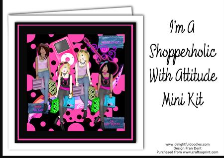 I'm a Shopperholic with Attitude Mini Kit