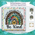 Be Kind Rainbow 7.5 Inch Card Front Mini Kit with Gift Tag and Insert