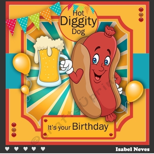 Hot Diggity Dog, Its your Birthday