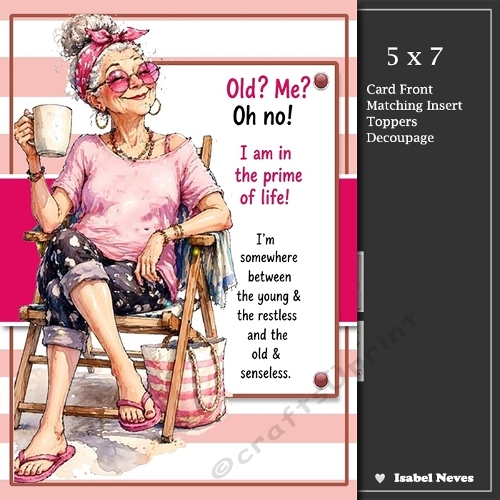 5x7 ~ Me Old Oh No . . .