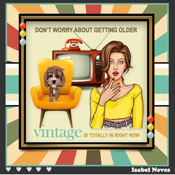 Dont worry about your age, Vintage Is In Now