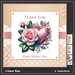 I Love You ~ Happy Mothers Day