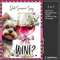 5x7 ~ Did Someone Say Wine