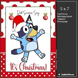 5x7 ~ Its Christmas Bluey
