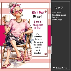 cup1457426_2073 - 5x7 ~ Me Old Oh No . . .