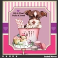 Life Is Short Make It Sweet 3