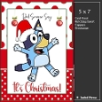 5x7 ~ Its Christmas Bluey