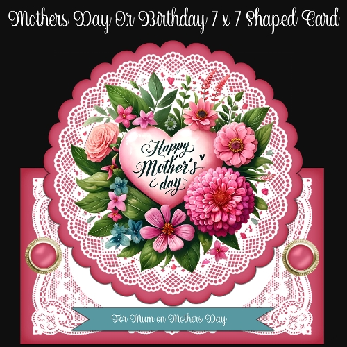 Mothers Day OR Birthday 7 x 7 Shaped Card
