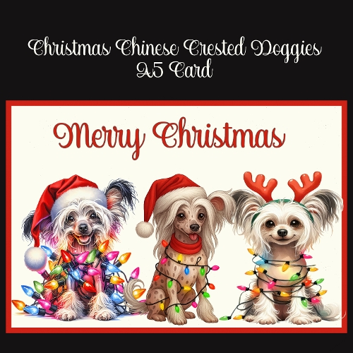 Christmas Chinese Crested Doggies A5 Card AS REQUESTED