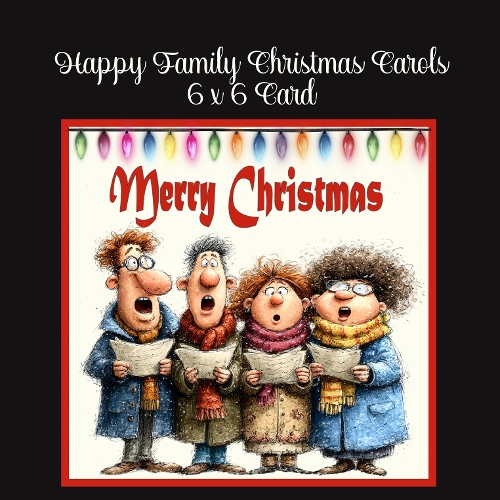 Happy Christmas Family Carols 6 x 6 Card 